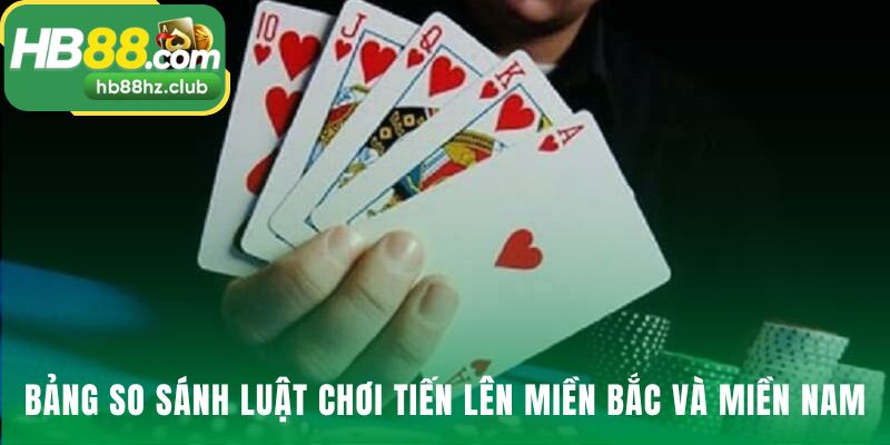 So sánh luật chơi Tiến lên miền Bắc với bản miền Nam