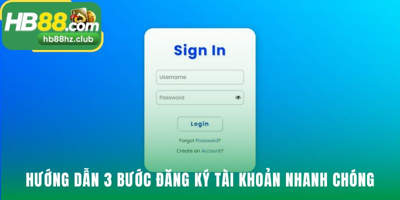 Hướng dẫn đăng ký tài khoản gồm 3 bước đơn giản rõ ràng