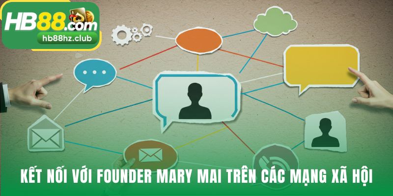 Kết nối trực tiếp với founder Mary Mai qua mạng xã hội
