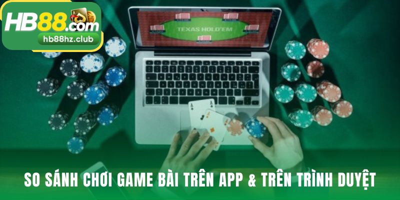 So sánh game bài trên App và giúp bạn lựa chọn đúng
