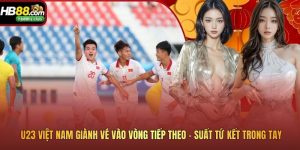 U23 Việt Nam Giành Vé Vào Vòng Tiếp Theo - Suất Tứ Kết Trong Tay