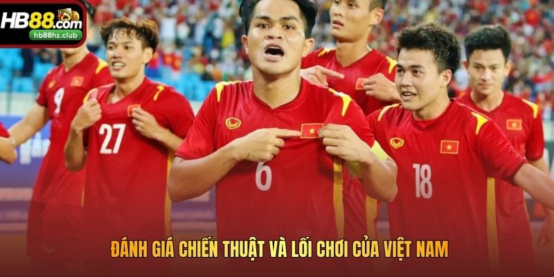 Đánh giá chiến thuật và lối chơi của Việt Nam