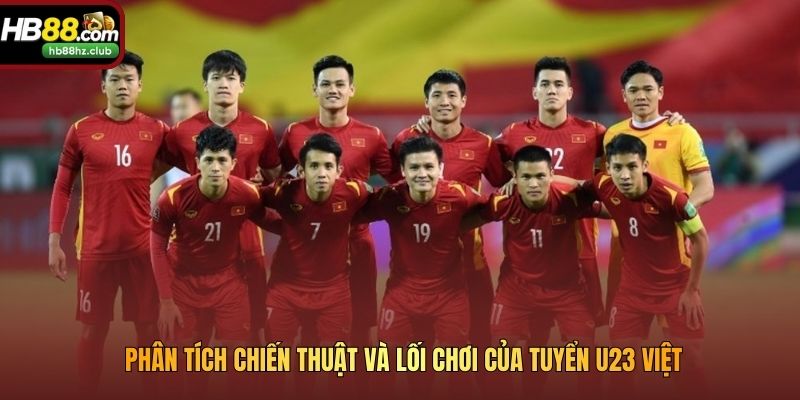 Phân tích chiến thuật và lối chơi của tuyển U23 Việt