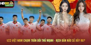 U23 Việt Nam Chạm Trán Đối Thủ Mạnh - Kịch Bản Nào Sẽ Xảy Ra?